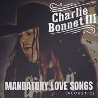 Charlie Bonnet III - Mandatory Love Songs (Acoustic)