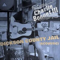 Charlie Bonnet III - Dickson County Jail (Acoustic)