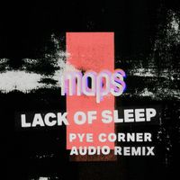 Maps - Lack Of Sleep (Pye Corner Audio Remix)