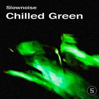 Slownoise - Chilled Green