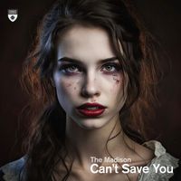 The Madison - Can’t Save You