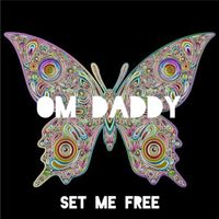 OM Daddy - Set Me Free