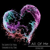 Lounge Café - All of Me - The Greatest Jazz Vocal Standards of All Time
