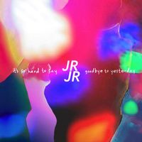 Jr Jr - It's So Hard To Say Goodbye To Yesterday