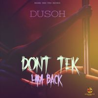 Dusoh - Dont Tek Him Back
