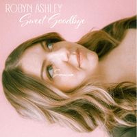Robyn Ashley - Sweet Goodbye