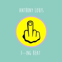 Anthony Louis - Fucking Beat (Explicit)