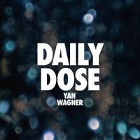Yan Wagner - Daily Dose