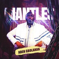Adeh Gbolahan - Mantles (Live)