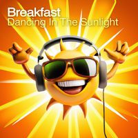 Breakfast - Dancing In The Sunlight