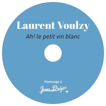 Laurent Voulzy - Ah ! le petit vin blanc (Hommage à Jean Dréjac)