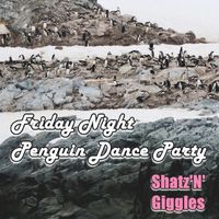 Shatz'N'Giggles - Friday Night Penguin Dance Party