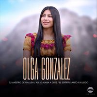 Olga Gonzalez - El Maestro de Galilea / Asi se alaba a Dios / El Espíritu Santo ya Llego