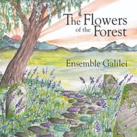 Ensemble Galilei - The Flowers of the Forest