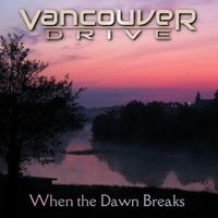 Vancouver Drive - When the Dawn Breaks
