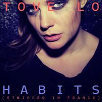 Tove Lo - Habits (Stay High) [Stripped in France]