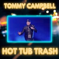 Tommy Campbell - Hot Tub Trash (Explicit)