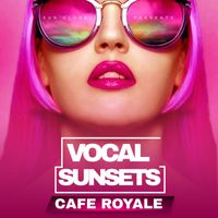 Cafe Royale - Vocal Sunsets