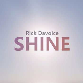 Rick Davoice - Shine