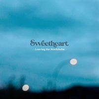 Sweetheart - Leaving for Stockholm