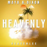 Maya A. Dixon - Heavenly (feat. Heavenlee)