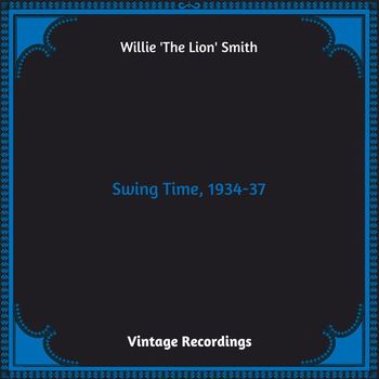 Willie 'The Lion' Smith - Swing Time, 1934-37 (Hq remastered 2023)