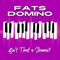 Fats Domino - Ain't That a Shame?