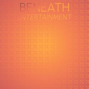 Various Artists - Beneath Entertainment