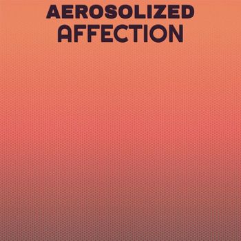 Various Artists - Aerosolized Affection