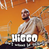 Higgo - Don't Wanna Be Talking