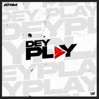 Atom - Dey Play (Explicit)
