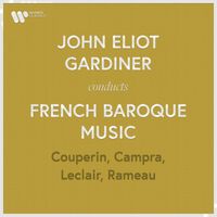 John Eliot Gardiner - John Eliot Gardiner Conducts French Baroque Music: Couperin, Rameau, Campra & Leclair