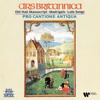 Pro Cantione Antiqua - Ars britannica. Old Hall Manuscript, Madrigals & Lute Songs