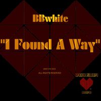 BBwhite - I Found a Way