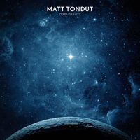 Matt Tondut - Zero Gravity