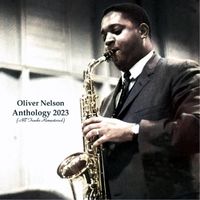 Oliver Nelson - Anthology 2023 (All Tracks Remastered)