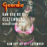 Geordie - Can You Do It (Extended)
