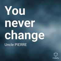 Uncle PIERRE - You never change