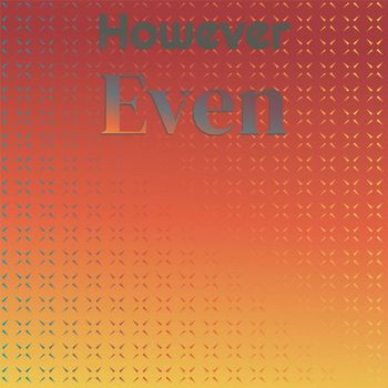 Various Artists - However Even