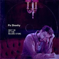 Pa Sheehy - Meet Me At The Record Store