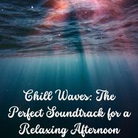 Zen - Chill Waves: The Perfect Soundtrack for a Relaxing Afternoon