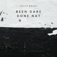 Phillip Wright - Been Dare Done Nat