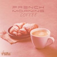 Instrumental Jazz Music Ambient - French Morning Coffee: Uplifting and Lovely Jazz Relaxation