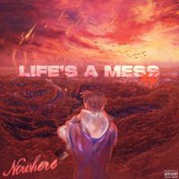 Nowhere - Life's a Mess (Explicit)