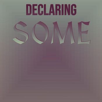 Various Artists - Declaring Some