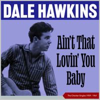 Dale Hawkins - Ain't That Lovin' You Baby (The Checker Singles 1959 – 1961)