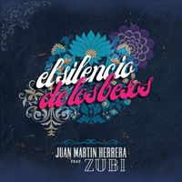 Juan Martín Herrera - El Silencio de los Besos (feat. Zubi)