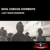 Soul Circus Cowboys - Last Train Running