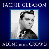 Jackie Gleason - Alone In The Crowd