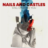 Nails & Castles - Still Chasing You